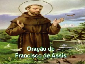 Orao de Francisco de Assis Senhor Faz de