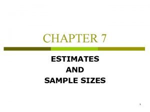 CHAPTER 7 ESTIMATES AND SAMPLE SIZES 1 ESTIMATION