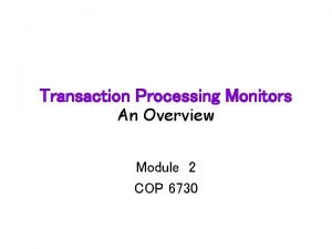 Transaction Processing Monitors An Overview Module 2 COP