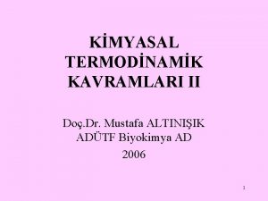KMYASAL TERMODNAMK KAVRAMLARI II Do Dr Mustafa ALTINIIK