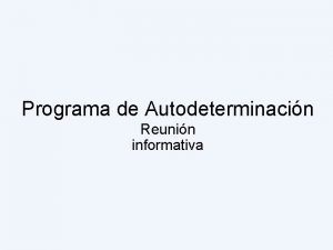 Programa de Autodeterminacin Reunin informativa Programa de autodeterminacin