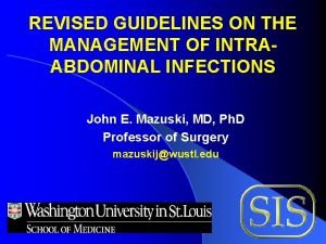 REVISED GUIDELINES ON THE MANAGEMENT OF INTRAABDOMINAL INFECTIONS