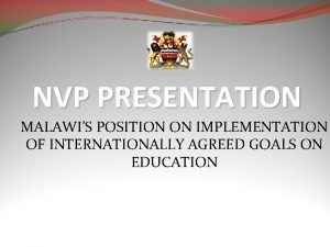 NVP PRESENTATION MALAWIS POSITION ON IMPLEMENTATION OF INTERNATIONALLY