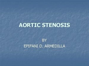 AORTIC STENOSIS BY EPIFANI D ARMEDILLA OBJECTIVES n