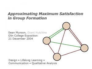 Approximating Maximum Satisfaction in Group Formation Sean Munson