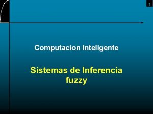 1 Computacion Inteligente Sistemas de Inferencia fuzzy 2