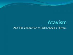 Atavism And The Connection to Jack Londons Themes