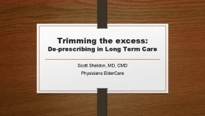 Trimming the excess Deprescribing in Long Term Care