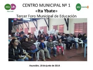 CENTRO MUNICIPAL N 1 Ita Ybate Tercer Foro