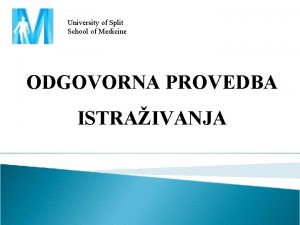 University of Split School of Medicine ODGOVORNA PROVEDBA