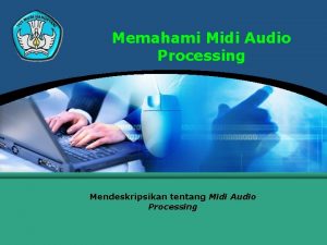 Memahami Midi Audio Processing Mendeskripsikan tentang Midi Audio