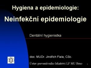 Hygiena a epidemiologie Neinfekn epidemiologie Dentln hygienistka doc