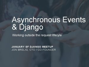 Asynchronous Events Django Working outside the request lifecyle