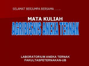 SELAMAT BERJUMPA BERSAMA MATA KULIAH LABORATORIUM ANEKA TERNAK