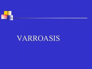 VARROASIS Descripcin Enfermedad parasitaria Afecta todos los estadios