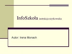 Info Szkoa instrukcja uytkownika Autor Irena Monach Menu