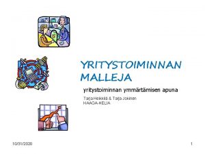 YRITYSTOIMINNAN MALLEJA yritystoiminnan ymmrtmisen apuna Tarja Heikkil Tarja
