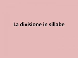 La divisione in sillabe Una vocale iniziale seguita