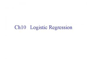 Ch 10 Logistic Regression Logistic Regression An Introduction