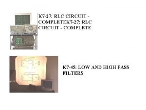 K 7 27 RLC CIRCUIT COMPLETEK 7 27