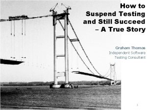 How to Suspend Testing and Still Succeed A