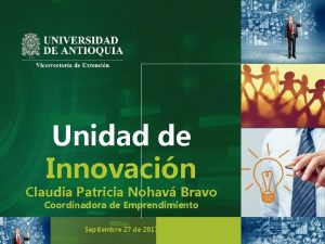 Unidad de Innovacin Claudia Patricia Nohav Bravo Coordinadora