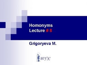 Homonymy and polysemy Homonymy and polysemy