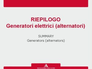RIEPILOGO Generatori elettrici alternatori SUMMARY Generators alternators Motori