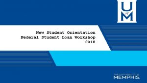 New Student Orientation Federal Student Loan Workshop 2018