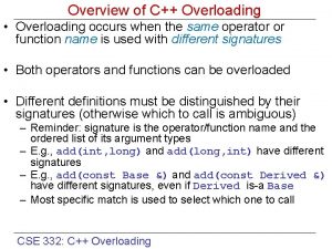 Overview of C Overloading Overloading occurs when the
