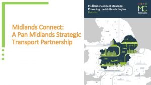 Midlands Connect A Pan Midlands Strategic Transport Partnership
