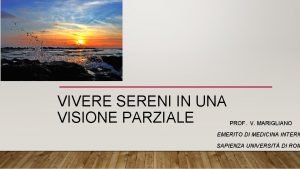 VIVERE SERENI IN UNA VISIONE PARZIALE PROF V