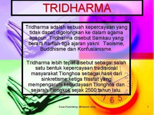 TRIDHARMA Tridharma adalah sebuah kepercayaan yang tidak dapat