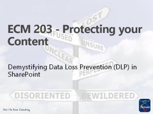 ECM 203 Protecting your Content Demystifying Data Loss