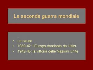 La seconda guerra mondiale Le cause 1939 42