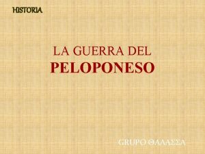 HISTORIA LA GUERRA DEL PELOPONESO GRUPO Durante la