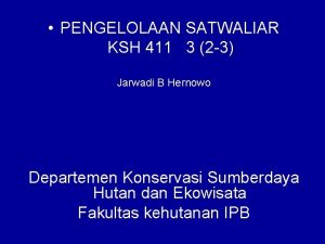 PENGELOLAAN SATWALIAR KSH 411 3 2 3 Jarwadi