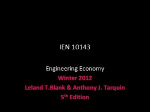 IEN 10143 Engineering Economy Winter 2012 Leland T
