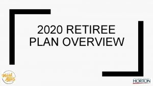 2020 RETIREE PLAN OVERVIEW Agenda State of Health