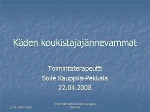 Kden koukistajajnnevammat Toimintaterapeutti Soile KauppilaPekkala 22 04 2008