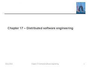 Chapter 17 Distributed software engineering 20112014 Chapter 17