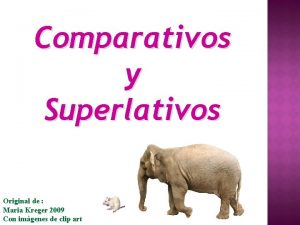 Comparativos y Superlativos Original de Maria Kreger 2009