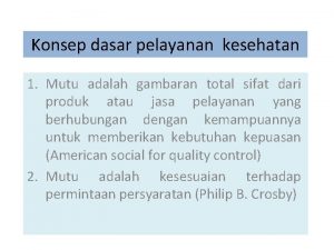 Konsep dasar pelayanan kesehatan 1 Mutu adalah gambaran