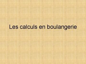 Les calculs en boulangerie Introduction Le premier travail