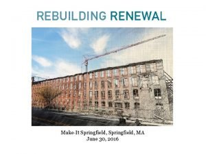 MakeIt Springfield MA June 30 2016 Rebuilding Renewal