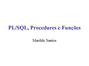 PLSQL Procedures e Funes Marilde Santos ndice PLSQL