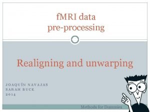 f MRI data preprocessing Realigning and unwarping JOAQUN