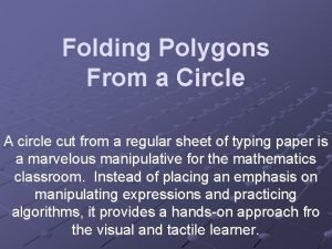 Folding Polygons From a Circle A circle cut Folding Polygons From a Circle A circle cut