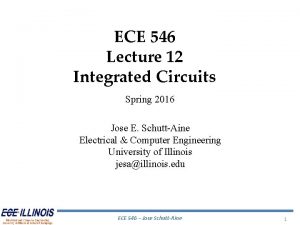 ECE 546 Lecture 12 Integrated Circuits Spring 2016