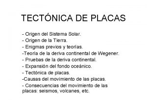 TECTNICA DE PLACAS Origen del Sistema Solar Origen